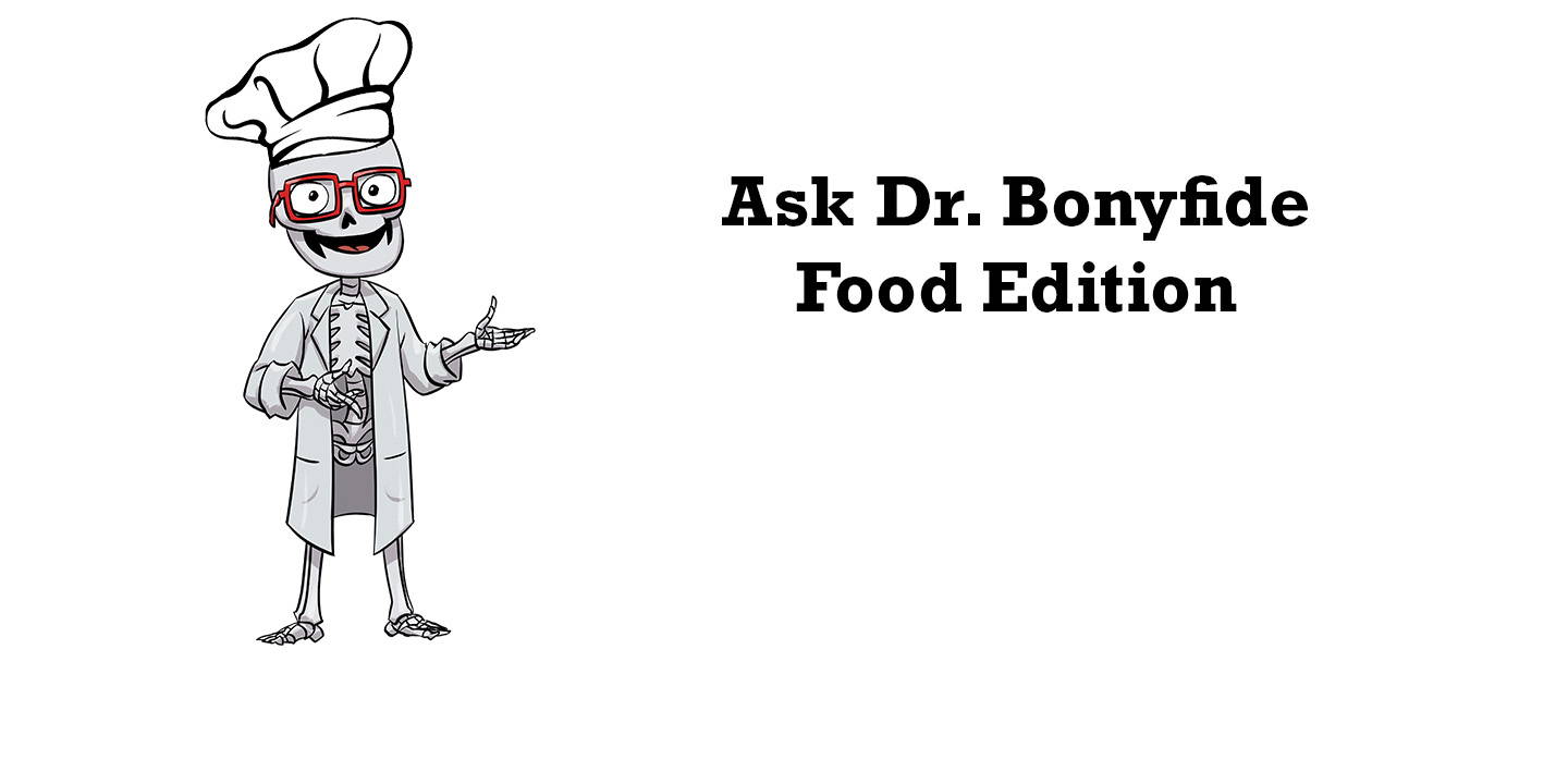 Dr. Bonyfide Answers Your Questions About Food